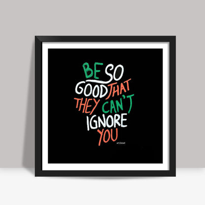 Be So Good Square Art Prints