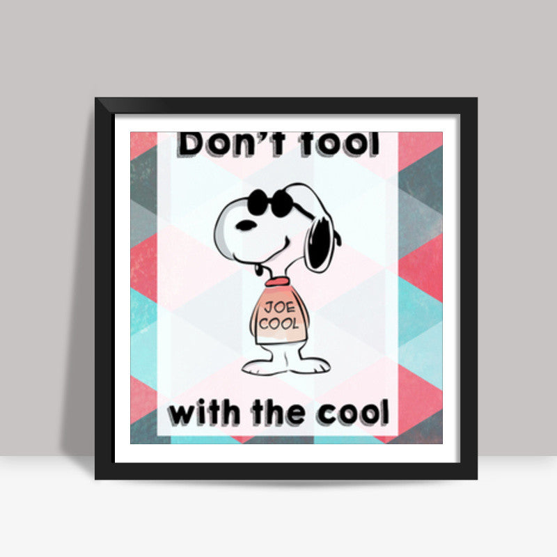 Dont fool Square Art Prints