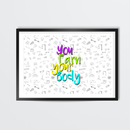 You Earn Your Body Wall Art