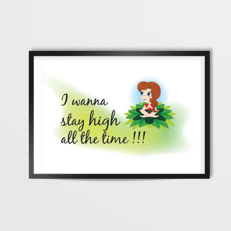 Stay High all the time Wall Art