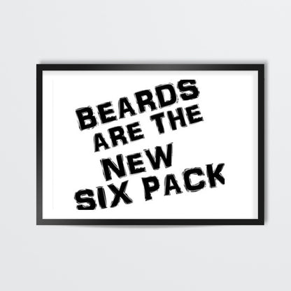 BEARDS ARE THE NEW SIX PACK! Wall Art