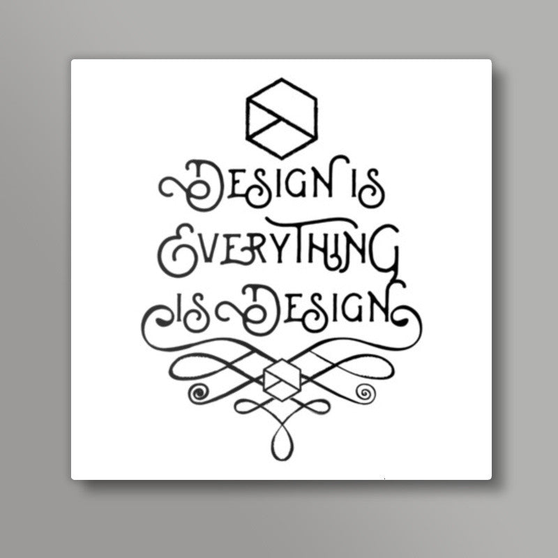 Design is Everything is Design Square Art Prints