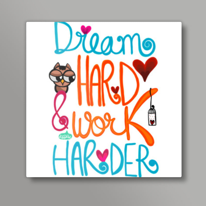 Dream Hard & Work Harder Square Art Prints