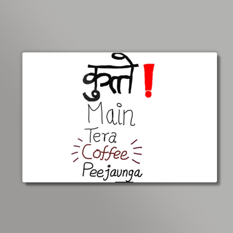 Kutte Mai Tera Coffee Pee Jaunga Wall Art