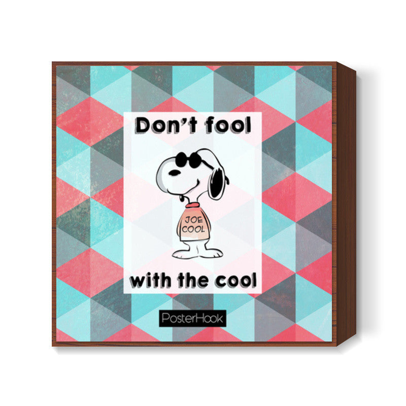 Dont fool Square Art Prints