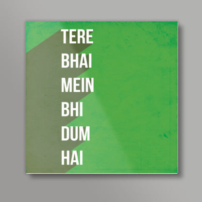 TERE BHAI MEIN BHI DUM HAI Square Art Prints