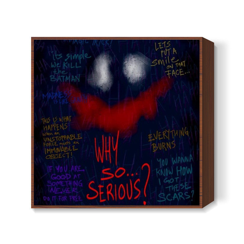 Why so serious Square Art Prints