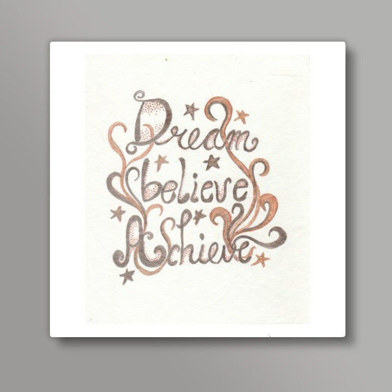 Dream Believe Achieve Square Art Prints