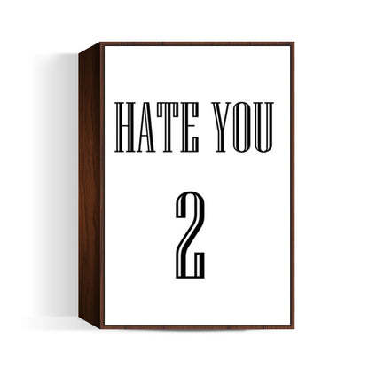 HATE YOU 2 Wall Art