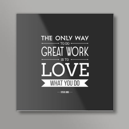 Love What You Do Square Art Prints