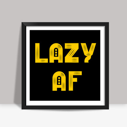 Lazy AF Square Art Prints