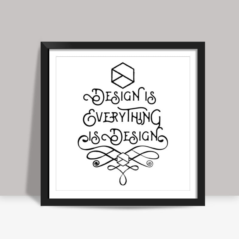 Design is Everything is Design Square Art Prints