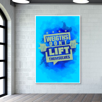 Gym Motivation | Weights Dont Lift Themselves Wall Art