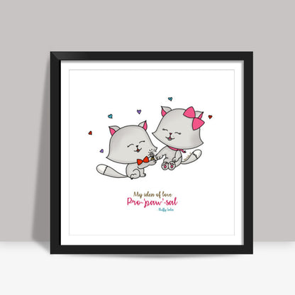 ROMANTIC KITTEN FLUFFY TALES, MY IDEA OF LOVE: Proposal Square Art Prints