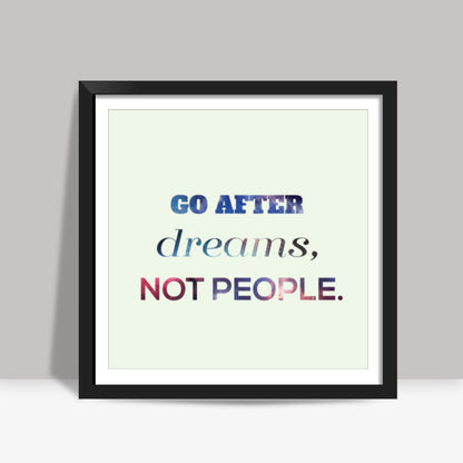 Go After Dreams  Square Art Prints