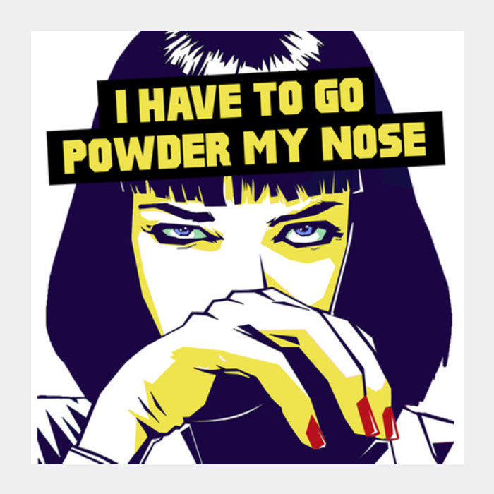 Square Art Prints, I Have To Go Powder My Nose - Pulp Fiction Square Art Prints