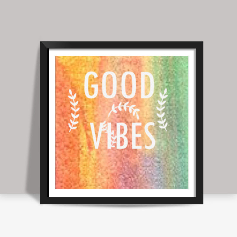 GOOD VIBES Square Art Prints