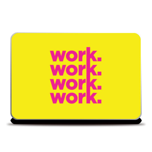 Work Work Work Work Laptop Skins