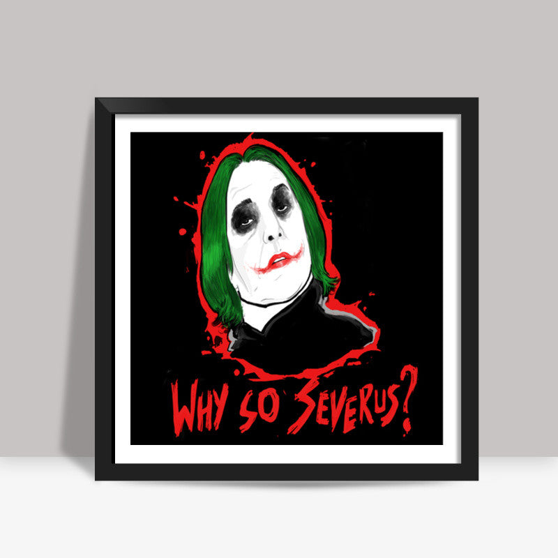 Why So Severus ? Square Art Prints