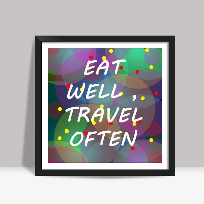 EAT WELL TRAVEL OFTEN Square Art Prints