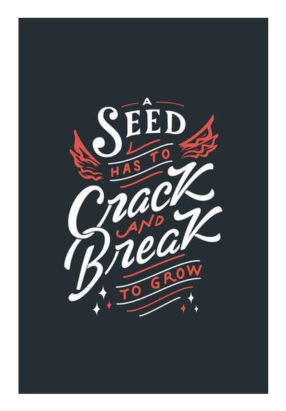 A Seed Has To Crack And Break To Row  Wall Art