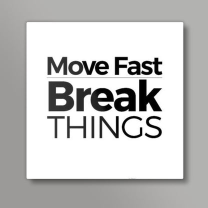 Motivational Quote Move Fast, Break things