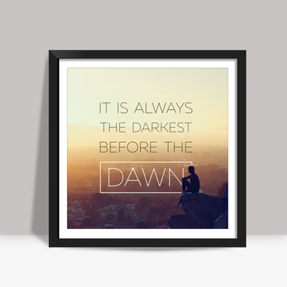 Darkest Before Dawn Square Art Prints