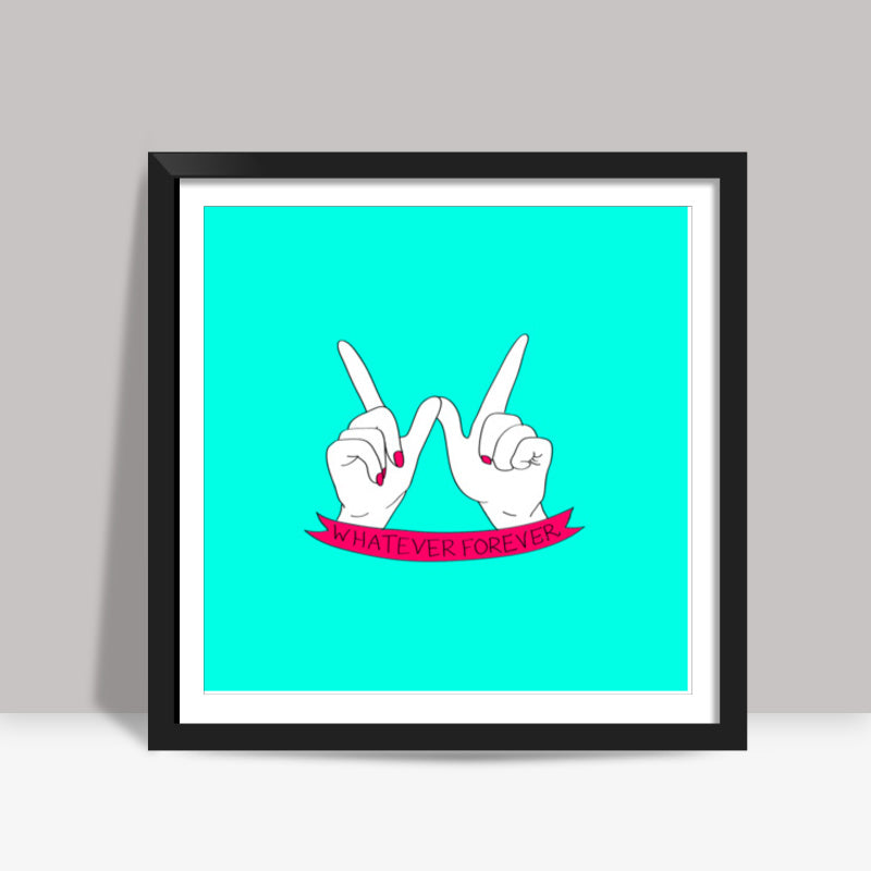 whatever forever Square Art Prints