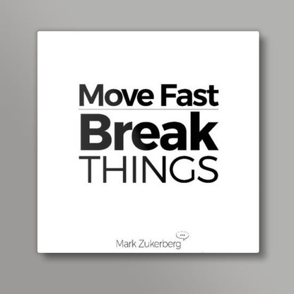 Motivational Quote Move Fast, Break things