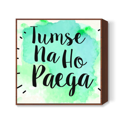 Tumse na ho paega Square Art Prints