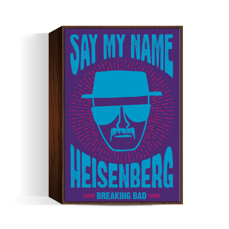 Say My Name | Breaking Bad Wall Art