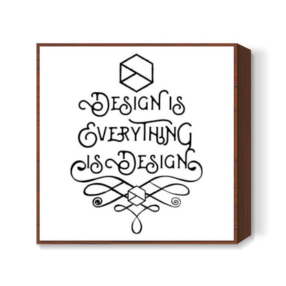 Design is Everything is Design Square Art Prints