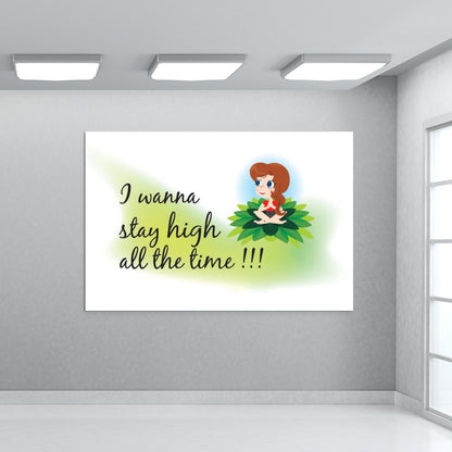 Stay High all the time Wall Art