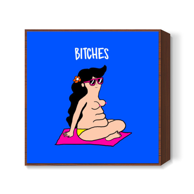 BITCHES Square Art Prints