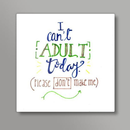 Cant Adult Today Square Art Prints