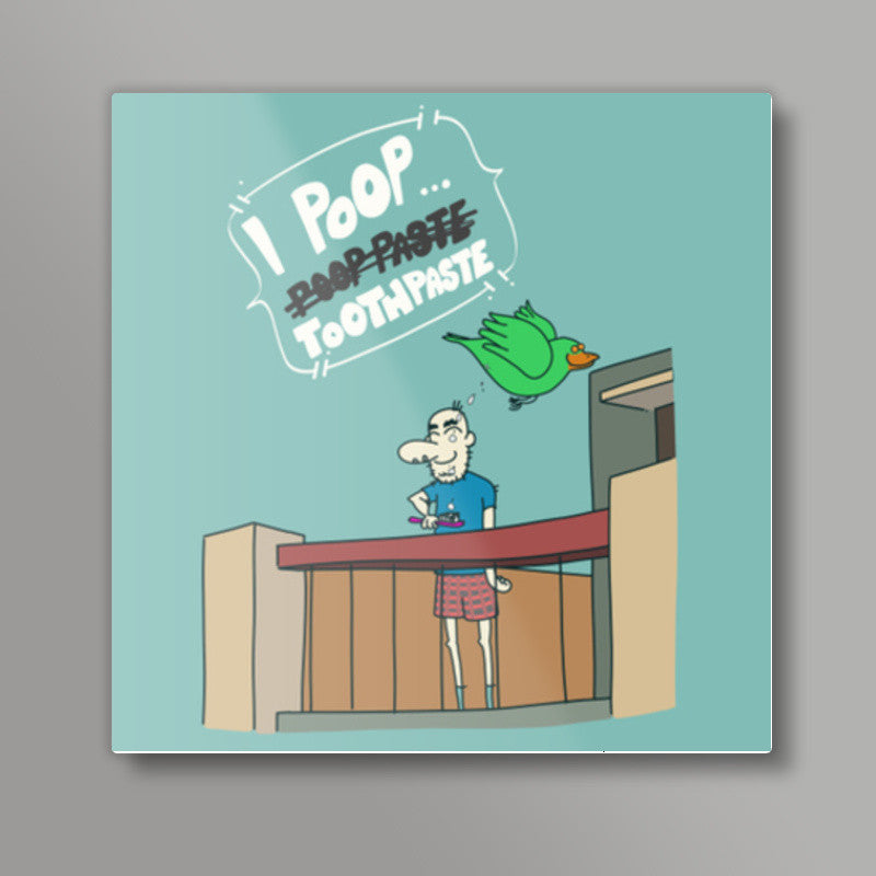 I Poop ToothPaste Square Art Prints