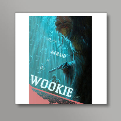 Whos Afraid of the Wookie Square Art Prints