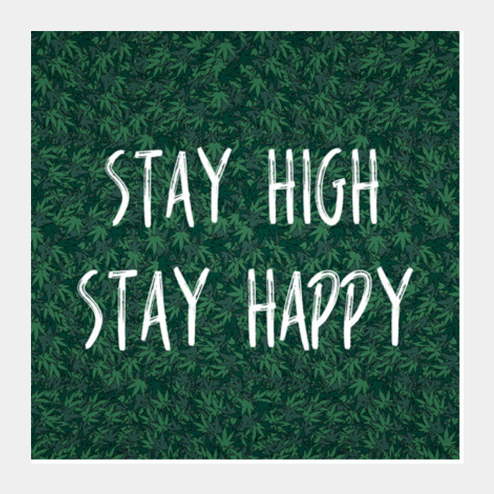 Square Art Prints, Stay High Stay Happy Square Art Prints