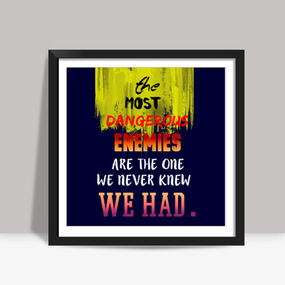 Enemy Quote Square Art Prints