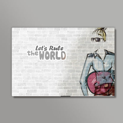 Lets Rule The World Wall Art