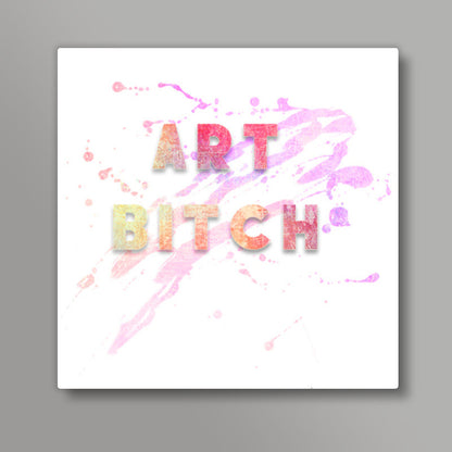 Art Bitch! Square Art Prints