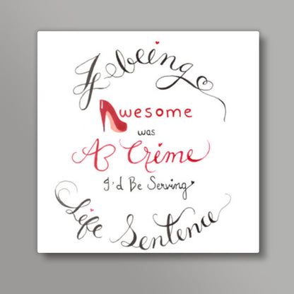 bEING aWeSOME IS cRIME Square Art Prints