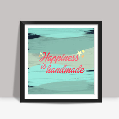 Happiness is handmade Square Art Prints