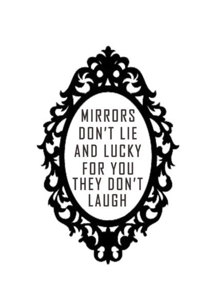 Mirrors Dont Lie And Lucky For You They Dont Laugh. Wall Art