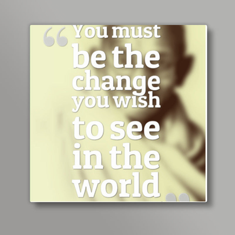 Be The Change Square Art Prints