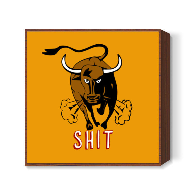 Bull Shit Square Art Prints