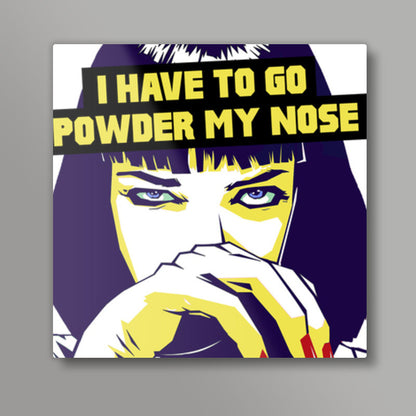 I Have To Go Powder My Nose - Pulp Fiction Square Art Prints