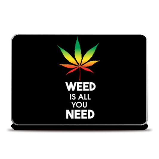 WEED IS ALL YOU NEED Laptop Skins