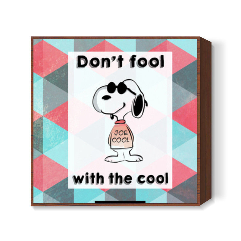 Dont fool Square Art Prints