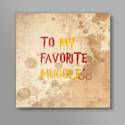 TO MY FAVORITE MUGGLE! Square Art Prints